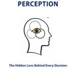 Perception - The hidden lens behind every decision