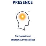 Presence - The Foundation of Emotional Intelligence